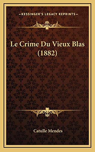 Le Crime Du Vieux Blas (1882) (French Edition) (9781167763519) by Mendes, Catulle