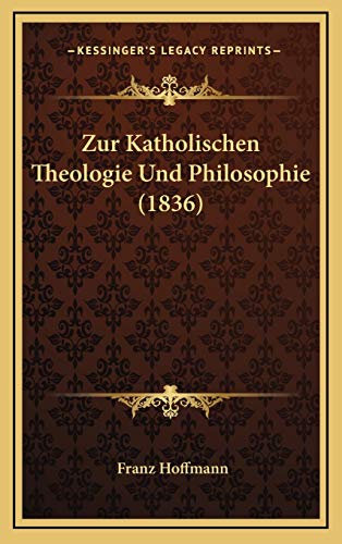 Zur Katholischen Theologie Und Philosophie (1836) (German Edition) (9781167764011) by Hoffmann, Franz