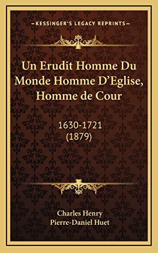 9781167769009: Un Erudit Homme Du Monde Homme D'Eglise, Homme de Cour: 1630-1721 (1879)