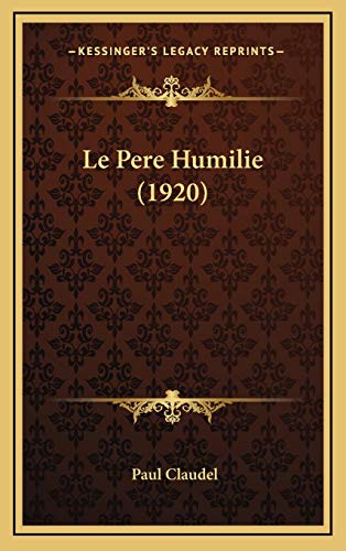 Le Pere Humilie (1920) (French Edition) (9781167779732) by Claudel, Paul