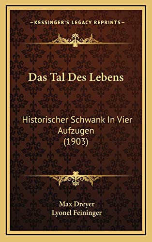 Das Tal Des Lebens: Historischer Schwank In Vier Aufzugen (1903) (German Edition) (9781167780479) by Dreyer, Max; Feininger, Lyonel