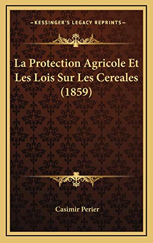 9781167788307: La Protection Agricole Et Les Lois Sur Les Cereales (1859) (French Edition)