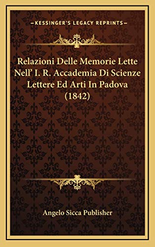 9781167790171: Relazioni Delle Memorie Lette Nell' I. R. Accademia Di Scienze Lettere Ed Arti In Padova (1842) (Italian Edition)