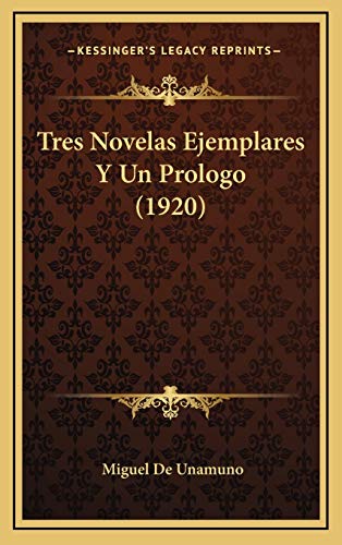 Tres Novelas Ejemplares Y Un Prologo (1920) (Spanish Edition) (9781167790232) by De Unamuno, Miguel