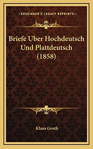 Briefe Uber Hochdeutsch Und Plattdeutsch (1858) (German Edition) (9781167795664) by Groth, Klaus