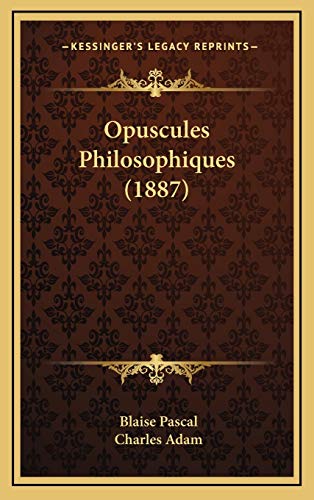 Opuscules Philosophiques (1887) (French Edition) (9781167796043) by Pascal, Blaise