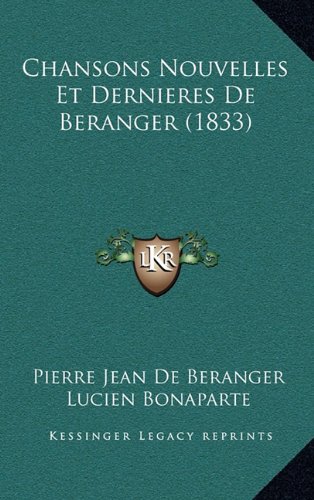 Chansons Nouvelles Et Dernieres de Beranger (1833) (French Edition) (9781167798412) by De Beranger, Pierre Jean; Bonaparte, Lucien