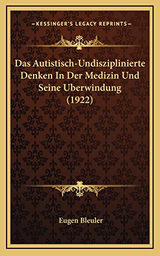 9781167813412: Das Autistisch-Undisziplinierte Denken In Der Medizin Und Seine Uberwindung (1922) (German Edition)