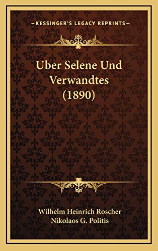 Uber Selene Und Verwandtes (1890) (German Edition) (9781167825569) by Roscher, Wilhelm Heinrich