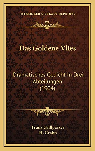Das Goldene Vlies: Dramatisches Gedicht In Drei Abteilungen (1904) (German Edition) (9781167828102) by Grillparzer, Franz