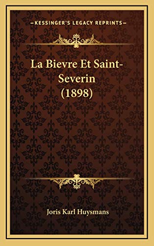 La Bievre Et Saint-Severin (1898) (French Edition) (9781167831676) by Huysmans, Joris Karl