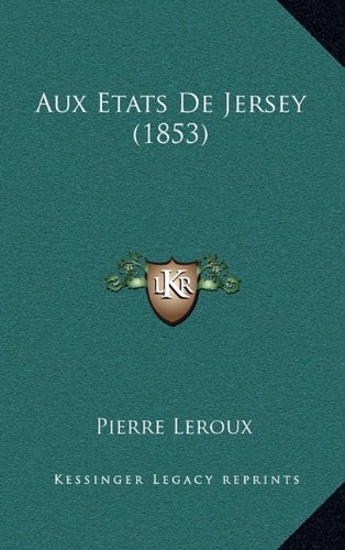 Aux Etats De Jersey (1853) (French Edition) (9781167832567) by Leroux, Pierre