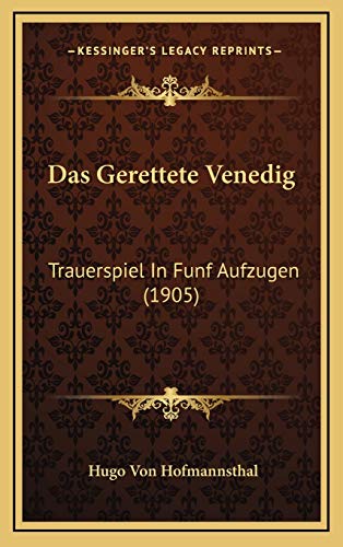 Das Gerettete Venedig: Trauerspiel In Funf Aufzugen (1905) (German Edition) (9781167837067) by Hofmannsthal, Hugo Von