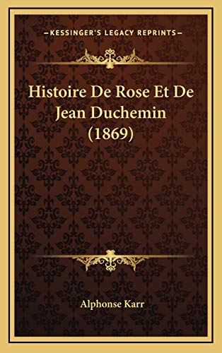 Histoire De Rose Et De Jean Duchemin (1869) (French Edition) (9781167837524) by Karr, Alphonse