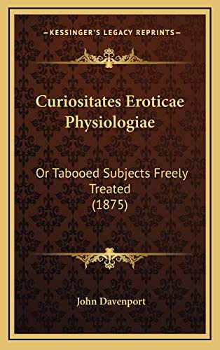 Curiositates Eroticae Physiologiae: Or Tabooed Subjects Freely Treated (1875) (9781167838200) by Davenport, John