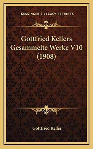 Gottfried Kellers Gesammelte Werke V10 (1908) (German Edition) (9781167840005) by Keller, Gottfried