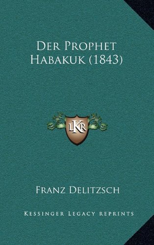 Der Prophet Habakuk (1843) (German Edition) (9781167842399) by Delitzsch, Franz