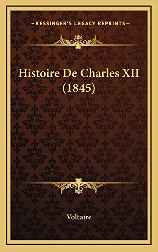 Histoire De Charles XII (1845) (French Edition) (9781167847318) by Voltaire