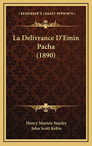 La Delivrance D'Emin Pacha (1890) (French Edition) (9781167847356) by Stanley, Henry Morton