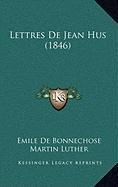 Lettres De Jean Hus (1846) (French Edition) (9781167851957) by De Bonnechose, Emile; Luther, Martin