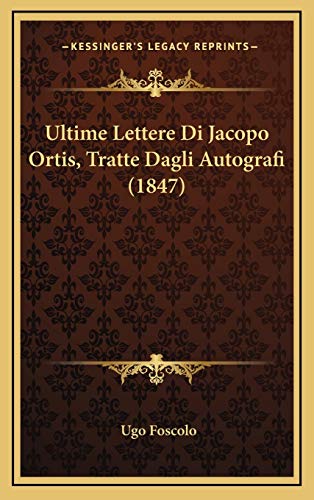 9781167852176: Ultime Lettere Di Jacopo Ortis, Tratte Dagli Autografi (1847)