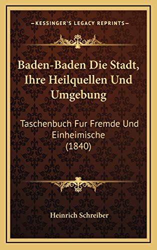 9781167858109: Baden-Baden Die Stadt, Ihre Heilquellen Und Umgebung: Taschenbuch Fur Fremde Und Einheimische (1840)