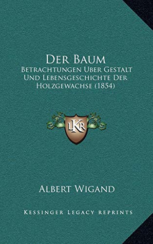 9781167858390: Der Baum: Betrachtungen Uber Gestalt Und Lebensgeschichte Der Holzgewachse (1854)