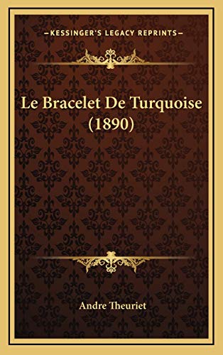 Le Bracelet De Turquoise (1890) (French Edition) (9781167860843) by Theuriet, Andre