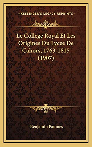 9781167867217: Le College Royal Et Les Origines Du Lycee De Cahors, 1763-1815 (1907)