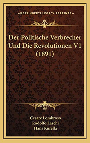 Der Politische Verbrecher Und Die Revolutionen V1 (1891) (German Edition) (9781167868191) by Lombroso, Cesare; Laschi, Rodolfo