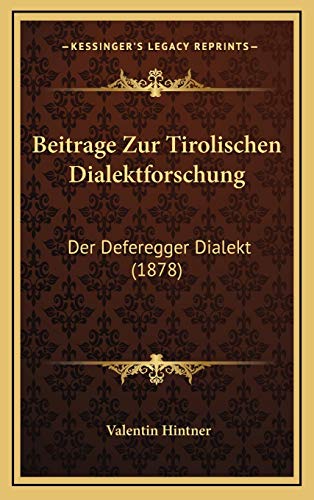 Beitrage Zur Tirolischen Dialektforschung: Der Deferegger Dialekt (1878) (German Edition) (9781167868955) by Hintner, Valentin