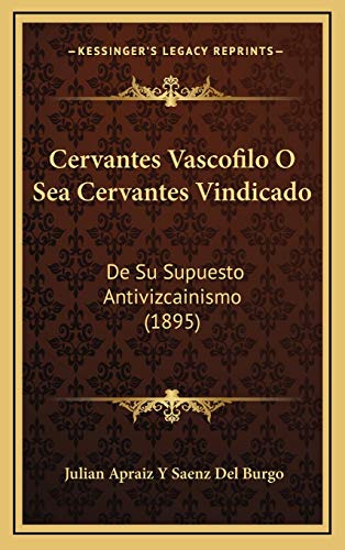 9781167870217: Cervantes Vascofilo O Sea Cervantes Vindicado: De Su Supuesto Antivizcainismo (1895)