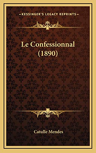 Le Confessionnal (1890) (French Edition) (9781167870705) by Mendes, Catulle