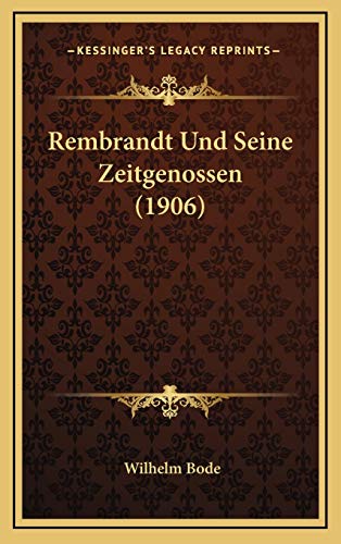 Rembrandt Und Seine Zeitgenossen (1906) (German Edition) (9781167872266) by Bode, Wilhelm