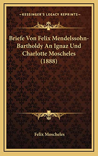 9781167872716: Briefe Von Felix Mendelssohn-Bartholdy An Ignaz Und Charlotte Moscheles (1888)