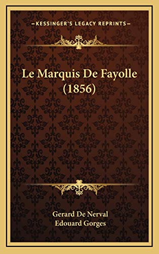 Le Marquis De Fayolle (1856) (French Edition) (9781167872983) by De Nerval, Gerard; Gorges, Edouard