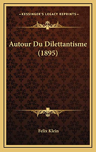 Autour Du Dilettantisme (1895) (French Edition) (9781167876721) by Klein, Felix