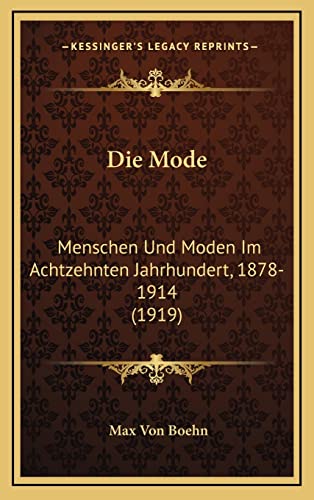 Die Mode: Menschen Und Moden Im Achtzehnten Jahrhundert, 1878-1914 (1919) (German Edition) (9781167878480) by Boehn, Max Von