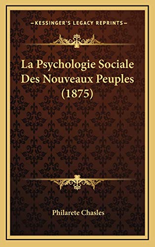 La Psychologie Sociale Des Nouveaux Peuples (1875) (French Edition) (9781167879494) by Chasles, Philarete