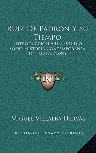 9781167879913: Ruiz De Padron Y Su Tiempo: Introduccion A Un Estudio Sobre Historia Contemporanea De Espana (1897)