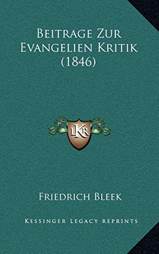 Beitrage Zur Evangelien Kritik (1846) (German Edition) (9781167880087) by Bleek, Friedrich