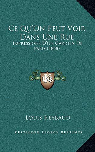Ce Qu'On Peut Voir Dans Une Rue: Impressions D'Un Gardien De Paris (1858) (French Edition) (9781167880124) by Reybaud, Louis