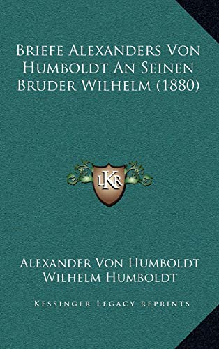 Briefe Alexanders Von Humboldt an Seinen Bruder Wilhelm (1880) (German Edition) (9781167881701) by Humboldt, Alexander Von