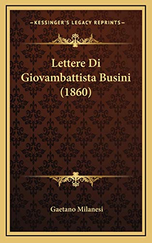 Lettere Di Giovambattista Busini (1860) (Italian Edition) (9781167886706) by Milanesi, Gaetano