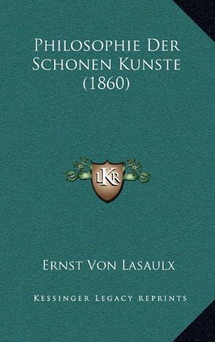 Philosophie Der Schonen Kunste (1860) (German Edition) (9781167886836) by Lasaulx, Ernst Von