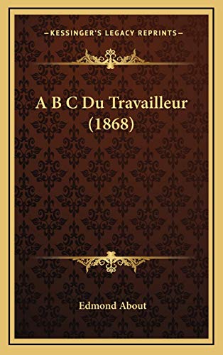 A B C Du Travailleur (1868) (French Edition) (9781167888199) by About, Edmond