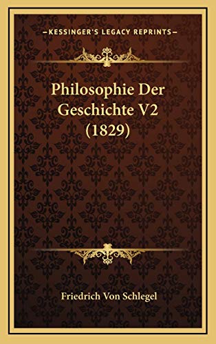 Philosophie Der Geschichte V2 (1829) (German Edition) (9781167891182) by Schlegel, Friedrich Von