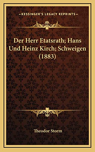 Der Herr Etatsrath; Hans Und Heinz Kirch; Schweigen (1883) (German Edition) (9781167893698) by Storm, Theodor