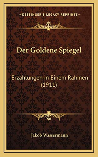 Der Goldene Spiegel: Erzahlungen in Einem Rahmen (1911) (German Edition) (9781167895739) by Wassermann, Jakob