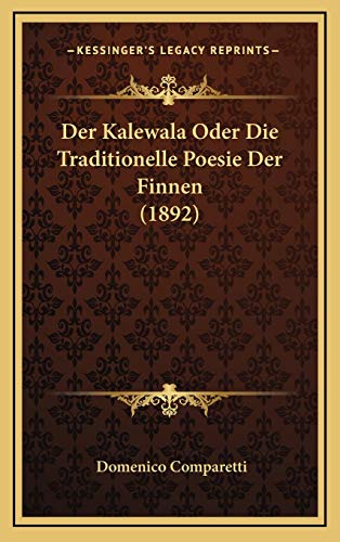 Der Kalewala Oder Die Traditionelle Poesie Der Finnen (1892) (German Edition) (9781167895746) by Comparetti, Domenico